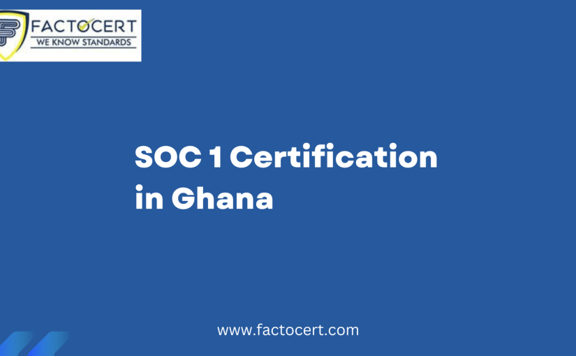 Why is SOC 1 Certification important in Ghana?