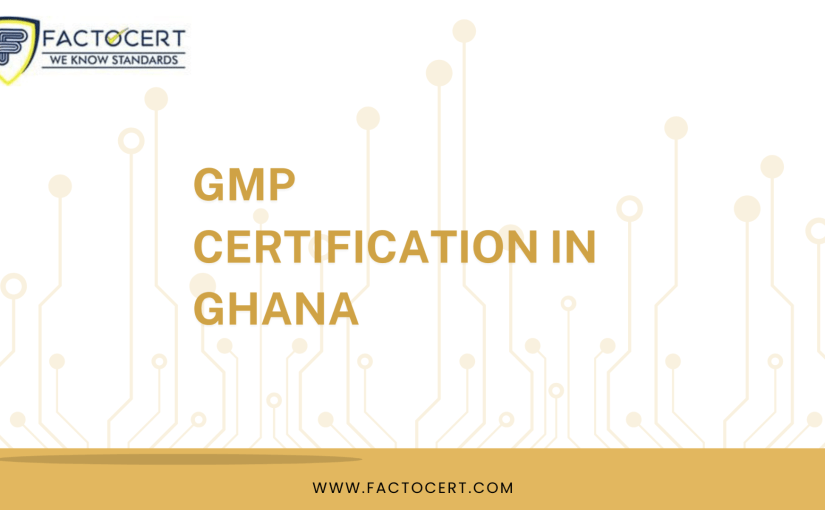 Why Must Ghanaian Companies Be GMP Certified?